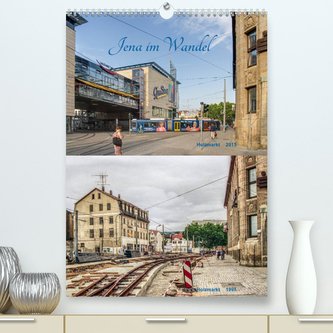 Jena im Wandel (Premium, hochwertiger DIN A2 Wandkalender 2022, Kunstdruck in Hochglanz)
