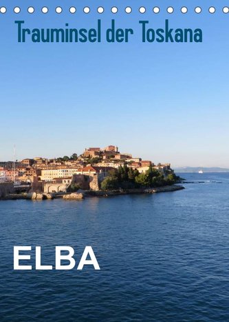 ELBA Trauminsel der Toskana (Tischkalender 2022 DIN A5 hoch)