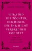 Wir sind die Töchter der Hexen, die ihr nicht verbrennen konntet