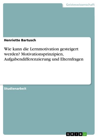 Wie kann die Lernmotivation gesteigert werden? Motivationsprinzipien, Aufgabendifferenzierung und Elternfragen