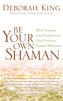 Be Your Own Shaman