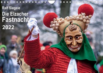 Die Elzacher Fastnacht (Wandkalender 2022 DIN A4 quer)
