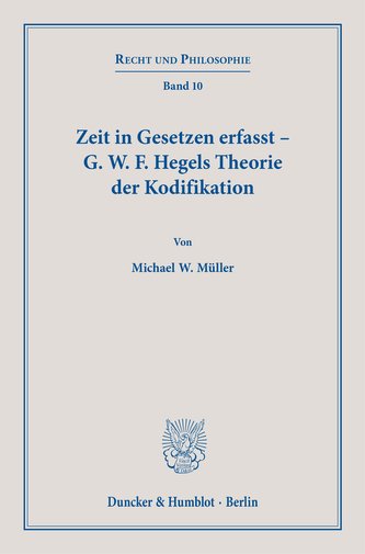 Zeit in Gesetzen erfasst - G. W. F. Hegels Theorie der Kodifikation.