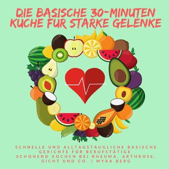 Die basische 30-Minuten Küche für starke Gelenke