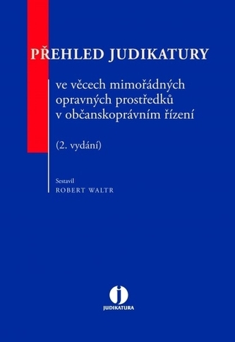 Přehled judikatury ve věcech mimořádných opravných prostředků v občanskoprávním Přehled judikatury ve věcech mimořádných opravných prostředků v občanskoprávním