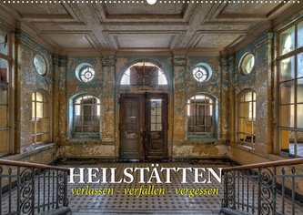Heilstätten - verlassen und vergessen (Wandkalender 2022 DIN A2 quer)