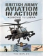 British Army Aviation in Action: Kosovo to Helmand