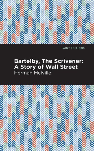 Bartleby, the Scrivener: A Story of Wall Street