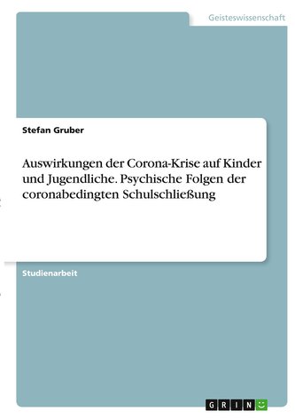 Auswirkungen der Corona-Krise auf Kinder und Jugendliche. Psychische Folgen der coronabedingten Schulschließung