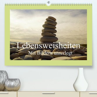 Lebensweisheiten mit Bildern unterlegt (Premium, hochwertiger DIN A2 Wandkalender 2022, Kunstdruck in Hochglanz)