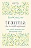 Trauma: The Invisible Epidemic: How Trauma Works and How We Can Heal from It