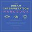The Dream Interpretation Handbook: A Guide and Dictionary to Unlock the Meanings of Your Dreams