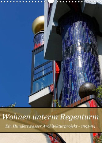 Wohnen unterm Regenturm - Ein Hundertwasser Architekturprojekt, 1991-94 (Wandkalender 2022 DIN A3 hoch)