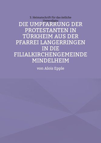 Die Umpfarrung der Protestanten in Türkheim aus der Pfarrei Langer-ringen in die Filialkirchengemeinde Mindelheim