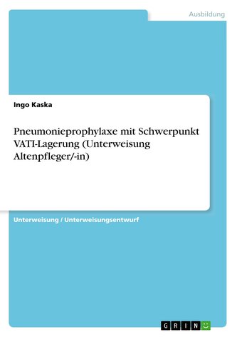 Pneumonieprophylaxe mit Schwerpunkt VATI-Lagerung (Unterweisung Altenpfleger/-in)