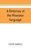 A dictionary of the Hawaiian language, to which is appended an English-Hawaiian vocabulary and a chronological table of remarkab
