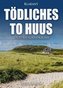 Tödliches To Huus. Ostfrieslandkrimi