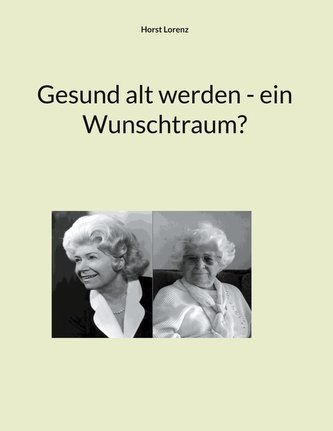 Gesund alt werden - ein Wunschtraum?