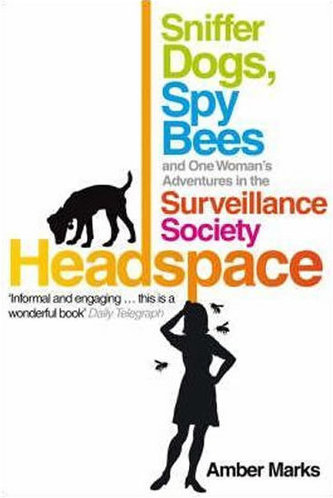 Headspace : Sniffer Dogs, Spy Bees and One Woman´s Adventures in the Surveillance Society