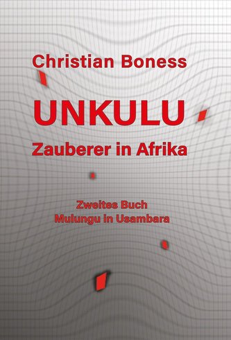 Unkulu - Zauberer in Afrika - Zweites Buch: Mulungu in Usambara