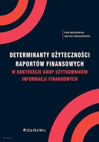 Determinanty użyteczności raportów finansowych w kontekście grup użytkowników informacji finansowych