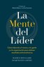 La Mente del Líder (the Mind of the Leader Spanish Edition): Cómo Liderarte a Ti Mismo, a Tu Gente Y a Tu Organización Para Obte