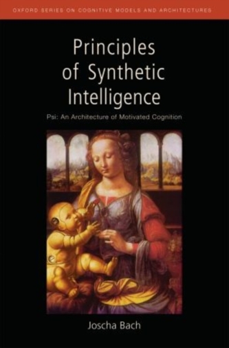 Principles of Synthetic Intelligence PSI: An Architecture of Motivated Cognition