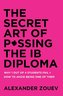 THE SECRET ART OF PASSING THE IB DIPLOMA