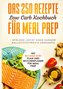 Das 250 Rezepte Low Carb Kochbuch für Meal Prep - Spielend leicht ohne Hunger ballaststoffreich abnehmen | Mit 30-Tage Diät Plan