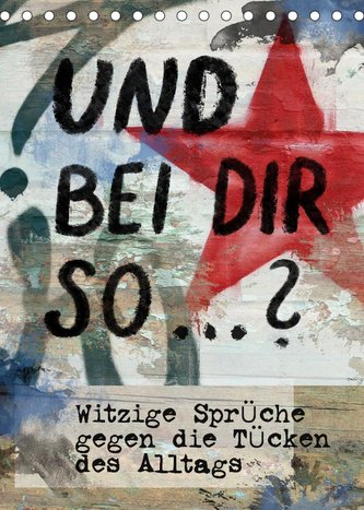Und bei dir so ...? Witzige Sprüche gegen die Tücken des Alltags (Tischkalender 2022 DIN A5 hoch)