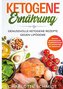 Ketogene Ernährung: Genussvolle ketogene Rezepte gegen Lipödeme - Inklusive Massageanleitung, Trainingsempfehlung und Wochenplan
