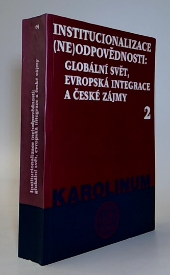 Institucionalizace (ne)odpovědnosti: globální svět, evropská integrace a české zájmy