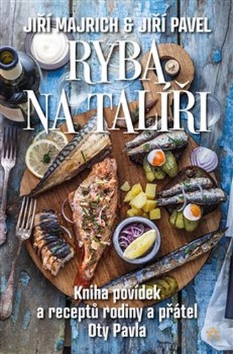 Ryba na talíři - Kniha povídek a receptů rodiny a přátel Oty Pavla