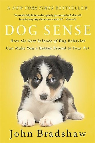 Dog Sense: How the New Science of Dog Behavior Can Make You a Better Friend to Your Pet