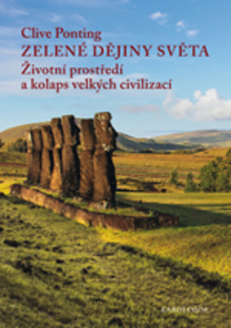 Zelené dějiny světa - Životní prostředí a kolaps velkých civilizací Zelené dějiny světa - Životní prostředí a kolaps velkých civilizací