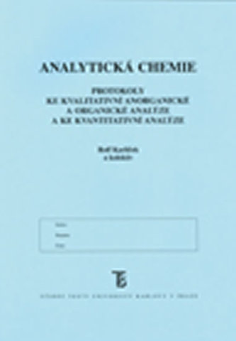 Analytická chemie: Protokoly ke kvalitativní anorganické a organické analýze a ke kvantitativní analýze