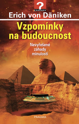 Vzpomínky na budoucnost - Nevyřešené záhady minulosti