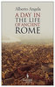 A Day In The Life Of Ancient Rome: Daily Life, Mysteries, and Curiosities