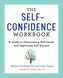 The Self Confidence Workbook: A Guide to Overcoming Self-Doubt and Improving Self-Esteem