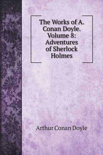 The Works of A. Conan Doyle. Volume 8