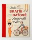 Jak bratři Baťové obouvali svět