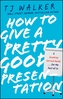 How to Give a Pretty Good Presentation