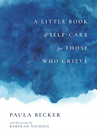 A Little Book of Self-Care for Those Who Grieve