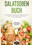 Salatsoßen Buch: 150 einfache & leckere Salat Rezepte mit Obst, Nudeln, Fisch, Fleisch, vegetarisch und vieles mehr - Inklusive