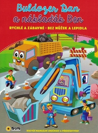 Buldozer Dan a náklaďák Ben - rychlé a zábavné bez nůžek a lepidla