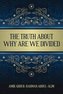 The Truth About Why Are We Divided