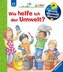Wieso? Weshalb? Warum? junior: Wie helfe ich der Umwelt? - Band 43