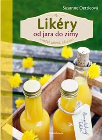 Likéry od jara do zimy: z našich zahrad, luk a lesů