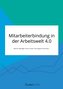 Mitarbeiterbindung in der Arbeitswelt 4.0. Warum Manager einen neuen Führungsstil brauchen