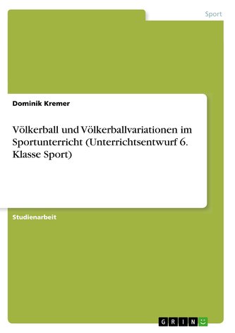 Völkerball und Völkerballvariationen im Sportunterricht (Unterrichtsentwurf 6. Klasse Sport)